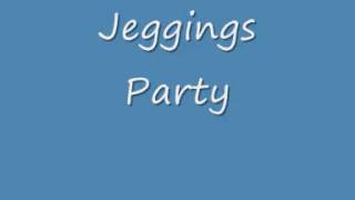 Jeggings Party [upl. by Nnylarej]