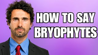 How To Pronounce Bryophytes Correctly [upl. by Eifos]