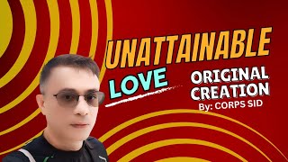 Unattainable Love  original creation by CORPS SID with Lyrics GANDALING SA MUSIKA [upl. by Asyram]