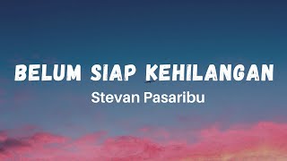 Belum Siap Kehilangan  Stevan Pasaribu Lirik Hits Tiktok galau Sedih [upl. by Aicac]