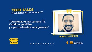 Comienzo en la carrera TI Caminos posibles y oportunidades para juniors  MARTÍN PÉREZ [upl. by Shinberg]