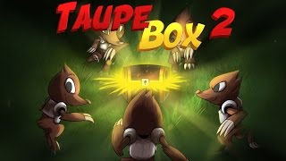 TAUPE BOX S2 3  TAUUUUUUUUUUUUPE AAAAAAAAAAAAH [upl. by Clarabelle]