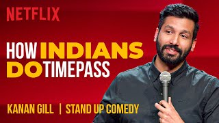 How Indians Do Timepass  Kanan Gill StandUp Comedy  Netflix India [upl. by Llovera842]