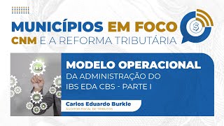 Municípios em Foco  Episódio 10 Modelo Operacional da Administração do IBS e da CBS  Parte 1 [upl. by Diarmit334]