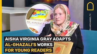 AISHA VIRGINIA GRAY ADAPTS ALGHAZALIS WORKS FOR YOUNG READERS [upl. by Llevaj895]