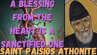 A BLESSING FROM THE HEART IS A SANCTIFIED ONE SAINT PAISIOS ATHONITE [upl. by Bainbridge255]