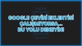 Google Chrome Tabanlı Tarayıcılar da quotGoogle Çeviri Eklentisi Çalışmıyorsaquot Bu Yolu Deneyin [upl. by Agnot160]