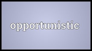 Opportunistic Meaning [upl. by Lorraine334]