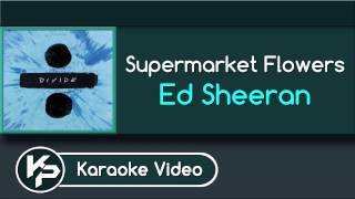 Supermarket Flowers Karaoke Version  Ed Sheeran [upl. by Okoy212]