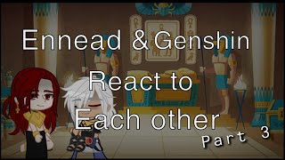 Ennead amp Genshin React To Seth As Cynos Father PART 3  Stillll Not Original [upl. by Leuneb259]