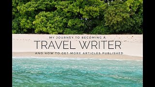 Becoming a TRAVEL WRITER and how to get MORE ARTICLES published [upl. by Annette]