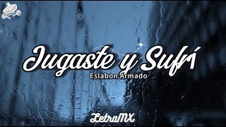 Jugaste y Sufri  Eslabon Armado amp DannyLux LetraLyrics [upl. by Sunderland824]