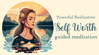 The Powerful Realization of Self Worth Guided Meditation [upl. by Ecarg]