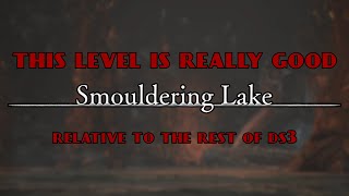 Smouldering Lake Is What A Good Dark Souls 3 Level Should Be [upl. by Mcwilliams687]