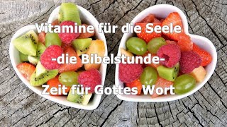 Vitamine für die Seele  Die Bibelstunde am 06072022 Ev Kirchengemeinde Nümbrecht [upl. by Dinan611]