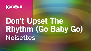 Dont Upset The Rhythm Go Baby Go  Noisettes  Karaoke Version  KaraFun [upl. by Rosalind]