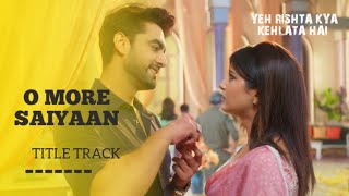 OST  O MORE SAIYAAN  YEH RISHTA KYA KEHLATA HAI Musicstationofficialz2v [upl. by Mullac]