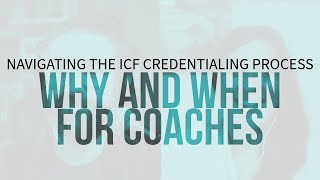 Navigating the ICF Credentialing Process Why and When for Coaches [upl. by Ellerahc]