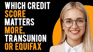 Transunion vs Equifax  Which Credit Score Matters More Whats the Difference [upl. by Ecydnarb]