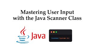 Mastering User Input with the Java Scanner Class [upl. by Luedtke813]