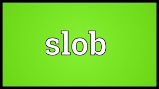 Slob Meaning [upl. by Alauqahs]