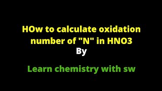 Calculate the oxidation state of Nitrogen in Nitric acidHNO3 [upl. by Orlene]