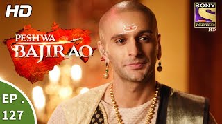 Peshwa Bajirao  पेशवा बाजीराव  Ep 127  18th July 2017 [upl. by Cad503]