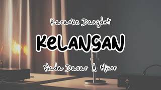 KELANGAN  KARAOKE DANGDUT  NADA DASAR A MINOR [upl. by Onfroi]