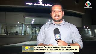 Convenções partidárias escolhem candidatos a prefeito vice e vereadores [upl. by Lorenzana]