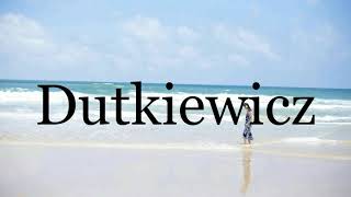 How To Pronounce Dutkiewicz🌈🌈🌈🌈🌈🌈Pronunciation Of Dutkiewicz [upl. by Chor2]