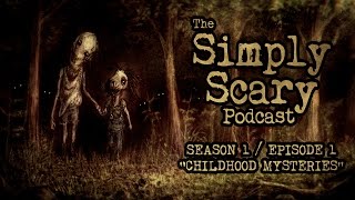 The Simply Scary Podcast ― S1E01 ― quotChildhood Mysteriesquot Creepypasta Podcast [upl. by Raddy764]