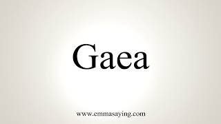 How To Pronounce Gaea [upl. by Cagle]