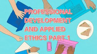 PROFESSIONAL DEVELOPMENT AND APPLIED ETHICS PART 1 [upl. by Carnay]