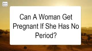 Can A Woman Get Pregnant If She Has No Period [upl. by Johen]