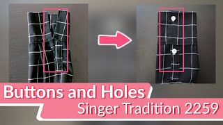 How to Add Buttonholes and Buttons with Singer Tradition 2259  DIY Sewing [upl. by Attenwahs]