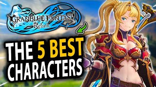 The 5 BEST Characters You Need To Get in Granblue Fantasy Relink [upl. by Acirahs]