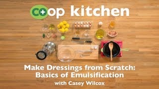 Make Dressings from Scratch Basics of Emulsification Coop Kitchen [upl. by Feerahs454]