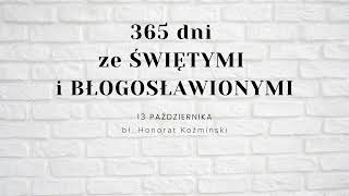 bł Honorat Koźmiński  13 października  365 dni ze Świętymi i Błogosławionymi [upl. by Sokem961]