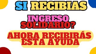 ATENTOS Los que recibian INGRESO Solidario o los que no Reciben Nada ahora Recibirán esta ayuda [upl. by Enitram]