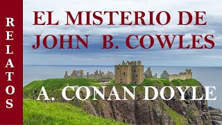 EL MISTERIO DE JOHN BARRINGTON COWLES  Relato de MISTERIO de ARTHUR CONAN DOYLE  AUDIOLIBRO [upl. by Yllim]