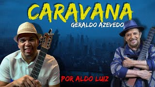 Caravana  Geraldo Azevedo  Por Aldo Luiz [upl. by Aihcrop22]