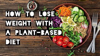 How to Lose Weight with a PlantBased Diet [upl. by Latsirk730]