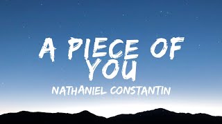 Nathaniel Constantin  A Piece of You Lyrics [upl. by Ecinrev]