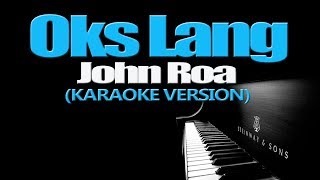 OKS LANG  John Roa KARAOKE VERSION [upl. by Toombs930]