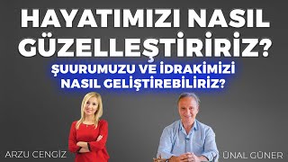 Şuurumuzu ve idrakimizi nasıl geliştirebiliriz  Ünal Güner amp Arzu Cengiz [upl. by Ernest767]