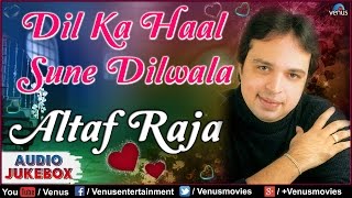 Dil Ka Haal Sune Dilwala  Best Hindi Album Songs  Singer  Altaf Raja  Audio Jukebox [upl. by Enyleuqcaj]