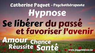 Hypnose  Se libérer du passé favoriser lavenir santé amour réussite chance [upl. by Marasco]