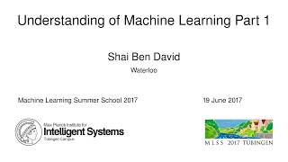 Understanding of Machine Learning Part 1  Shai Ben David  MLSS 2017 [upl. by Notled]