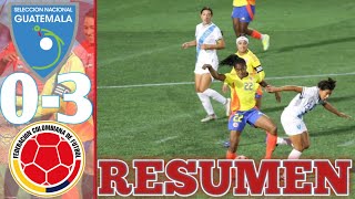 Guatemala vs Colombia 03 RESUMEN Y GOLES SELECCIÓN FEMENINA AMISTOSO INTERNACIONAL  Colombia 30 [upl. by Leaper240]