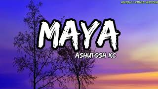 Maya  Ashutosh KC  Lyrical Video  Anish Lyrics Writer [upl. by Yenwat]